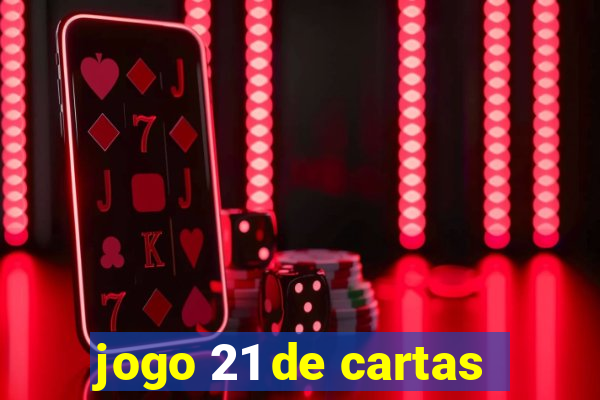 jogo 21 de cartas